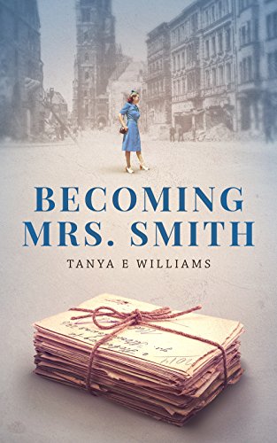 Becoming Mrs. Smith: A heartwarming tale of love, life, and friendship in small town America during by Tanya E Williams