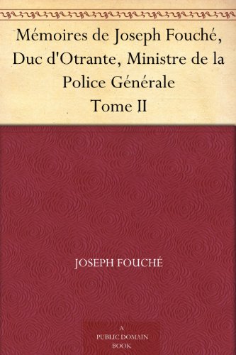 Mémoires de Joseph Fouché, Duc d'Otrante, Ministre de la Police Générale Tome II (French Edition) by Joseph Fouché
