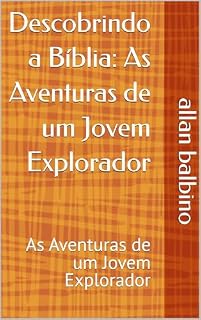Livro Descobrindo a Bíblia: As Aventuras de um Jovem Explorador: As Aventuras de um Jovem Explorador