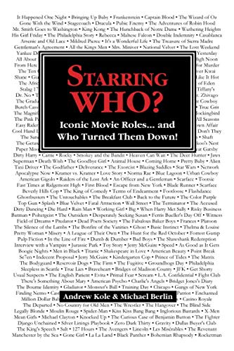 Starring WHO?: Iconic Movie Roles... and who Turned Them Down by Andrew Kole, MIchael Berlin
