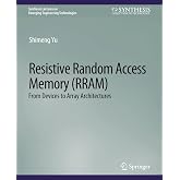 Resistive Random Access Memory (RRAM) (Synthesis Lectures on Emerging Engineering Technologies)