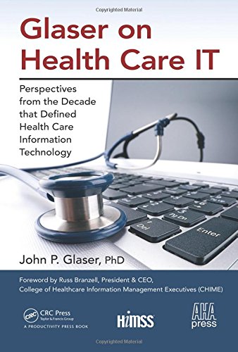 Download Glaser on Health Care IT: Perspectives from the Decade that Defined Health Care Information Technology (HIMSS Book Series)