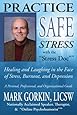 Practice Safe Stress: Healing &amp; Laughing in the Face of Stress, Burnout + Depression