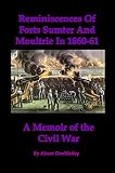 Reminiscences Of Forts Sumter And Moultrie In 1860-61 [Illustrated]: A Memoir of the Civil War