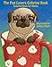 The Pug Lovers Coloring Book: Much loved dogs and puppies coloring book for grown ups (Creative and Unique Coloring Books for Adults) (Volume 6) by Mindful Coloring Books, Jaimey Sharp