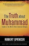 The Truth About Muhammad: Founder of the World's Most Intolerant Religion