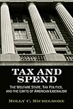 Tax and Spend: The Welfare State, Tax Politics, and the Limits of American Liberalism (Politics and Culture in Modern America)