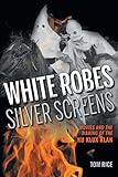 Tom Rice, "White Robes, Silver Screens: Movies and the Making of the Ku Klux Klan" (Indiana UP, 2016)