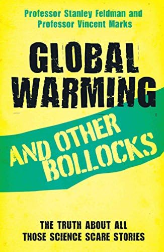 Global Warming and Other Bollocks: The truth about all those science scare stories