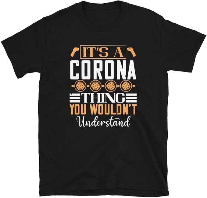 Funny Corona Tee Men's Women's Graphic TShirt COVID19 Gift Tshirt