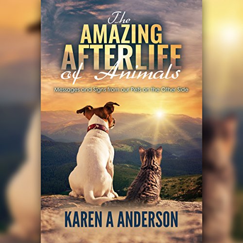 [B.E.S.T] The Amazing Afterlife of Animals: Messages and Signs from Our Pets on the Other Side<br />[Z.I.P]