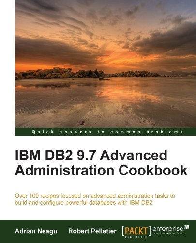 IBM DB2 9.7 Advanced Administration Cookbook by Adrian Neagu