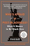 Who's Afraid of Post-Blackness?: What It Means to Be Black Now