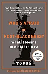 Who's Afraid of Post-Blackness?: What It Means to Be Black Now