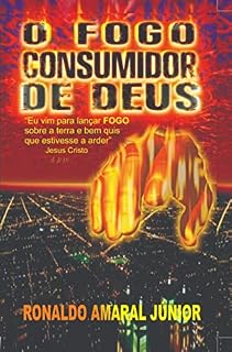 Livro O FOGO CONSUMIDOR DE DEUS: BATISMO COM FOGO