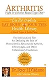 Arthritis: Fight it with the Blood Type Diet (Dr. Peter D'adamo's Eat Right for Your Type Health Library)