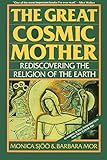 The Great Cosmic Mother: Rediscovering the Religion of the Earth by Monica Sjoo, Barbara Mor
