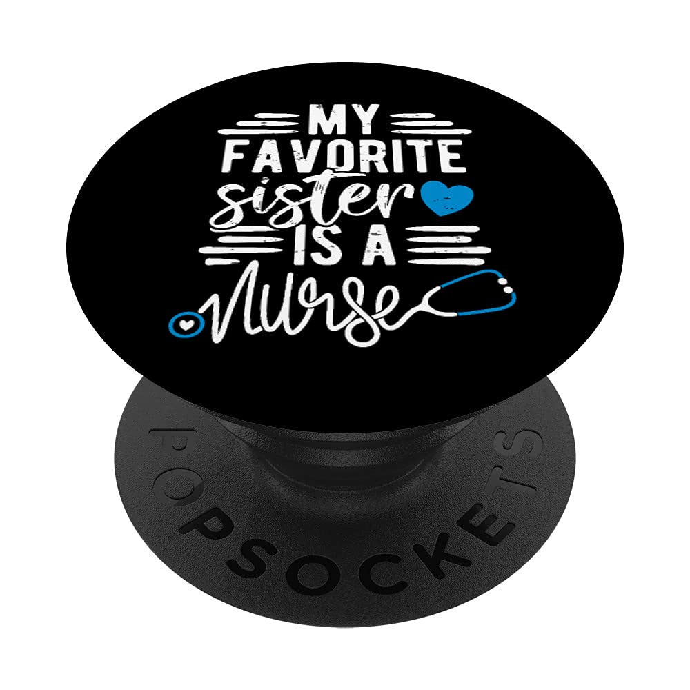 My Favorite Sister Is A Nurse RN - Sibling Of A Sister Nurse PopSockets Swappable PopGrip