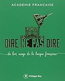 Dire, Ne Pas Dire. Du Bon Usage de la Langue Française by 