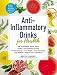 Anti-Inflammatory Drinks for Health: 100 Smoothies, Shots, Teas, Broths, and Seltzers to Help Preven by Maryea Flaherty