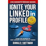Ignite Your LinkedIn Profile: Learn the Secrets to How LinkedIn Ranking Really Works (Job Seeker’s Insider Series)