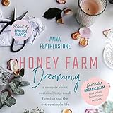 Honey Farm Dreaming: A Memoir About Sustainability, Small Farming and the Not-So Simple Life by