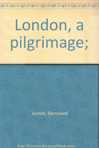 London, a pilgrimage; by Blanchard Jerrold (Hardcover)