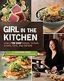 Girl in the Kitchen: How a Top Chef Cooks, Thinks, Shops, Eats & Drinks