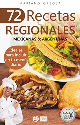 72 RECETAS REGIONALES MEXICANAS & ARGENTINAS: Ideales para incluir en tu menú diario (Colección Cocina Fácil & Práctica nº 61) (Spanish Edition)