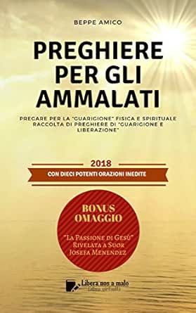 Preghiere Per Gli Ammalati Pregare Per La Guarigione Fisica E Spirituale Italian Edition Kindle Edition By Beppe Amico Religion Spirituality Kindle Ebooks Amazon Com
