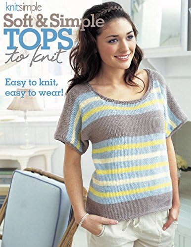 The Editors of Knit Simple MagazineSoft & Simple Tops to Knit-18 Up-to-the-Minute Tees, Pullovers, Cardis and Toppers