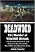 Deadwood: The Murder of Wild Bill Hickok and Personal Reminisces and Historical Accounts of the Black Hills’ Most Infamous Town (1899)