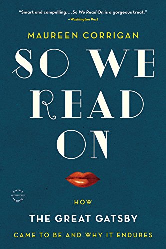 [Best] So We Read On: How The Great Gatsby Came to Be and Why It Endures<br />TXT