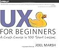 UX for Beginners: A Crash Course in 100 Short Lessons