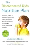 Image de The Disconnected Kids Nutrition Plan: Proven Strategies to Enhance Learning and Focus for Children with Autism, ADHD, Dyslexia, and Other Neurological