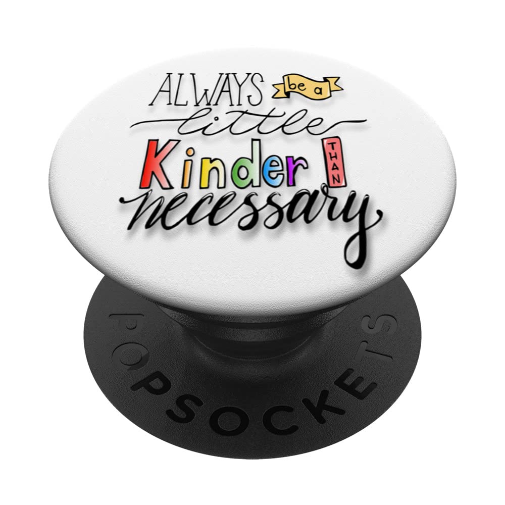FUN KINDNESS TEE. ALWAYS BE A LITTLE KINDER THAN NECESSARY PopSockets Swappable PopGrip