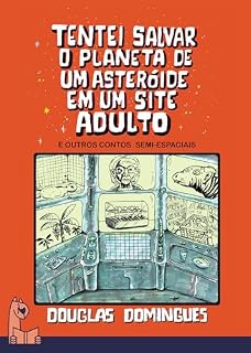 Livro Tentei salvar o planeta de um asteróide em um site adulto e outros contos semi-espaciais