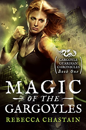 Magic of the Gargoyles (Gargoyle Guardian Chronicles Book 1) by [Chastain, Rebecca]