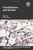 Constitutions and Gender (Research Handbooks in Comparative Constitutional Law series) Constitutions and Gender (Research Handbooks in Comparative Constitutional Law series)