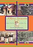 The Olive Season: Amour, A New Life, and Olives, Too . . . ! by Carol Drinkwater