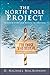 The North Pole Project: In Search of the True Meaning of Christmas by 