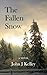 The Fallen Snow by John J Kelley