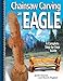 Chainsaw Carving an Eagle: A Complete Step-by-Step Guide (Fox Chapel Publishing) by Jamie Doeren, Dennis Roghair