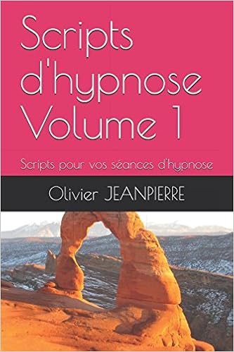 Amazon Fr Scripts D Hypnose Volume 1 Scripts Pour Vos Seances D Hypnose Jeanpierre Olivier Livres
