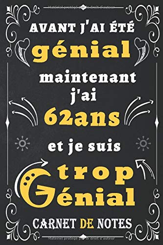 Avant J Ai Ete Genial Maintenant J Ai 62 Ans Et Je Suis Trop Genial Citation Positive Anniversaire 62 Ans Homme Femme Ami Collegue Cadeau 6x9 Pouces 100 Pages French Edition Anniversaire