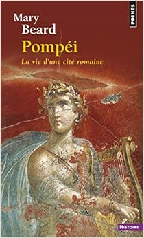 Pompéi, la vie d'une cité romaine, by Mary Beard Pompéi, la vie d'une cité romaine, by Mary Beard