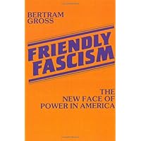Friendly Fascism: The New Face of Power in America