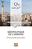 Géopolitique de l'Ukraine: « Que sais-je ? » n° 4045 (French Edition) by 