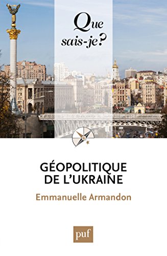 Géopolitique de l'Ukraine: « Que sais-je ? » n° 4045 (French Edition) by Emmanuelle Armandon