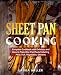 Sheet Pan Cooking: Complete Cookbook with Delicious and Easy to Make One-Pan Meals Including Meat, F by Laura Miller